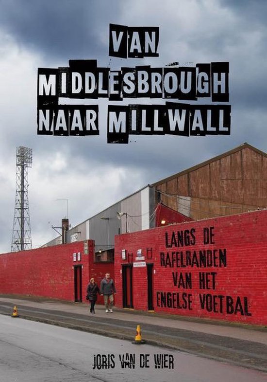 Cover van het voetbalboek Van Middlesbrough naar Millwall. Een voetbalboek waar de schrijver Joris van der Wier je meeneemt in zijn zoektocht naar puur Engels voetbal.